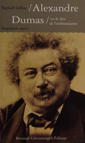 Alexandre Dumas, ou, Le don de l'enthousiasme