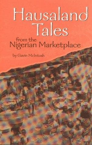 Hausaland tales from the Nigerian marketplace / by Gavin McIntosh