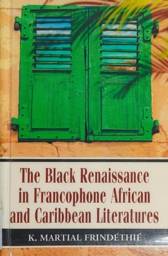 The Black renaissance in Francophone African and Caribbean literatures
