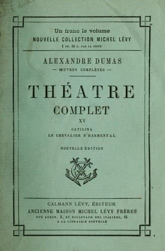 Théâtre complet de Alex. Dumas. XV, Catilina, Le chevalier d'Harmental