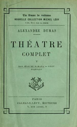 Théatre complet de Alex. Dumas. V, Don Juan de Marana, Kean, Piquillo