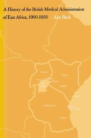 A History of the British Medical Administration of East Africa, 1900-1950