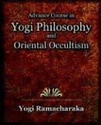 Advanced course in yogi philosophy and Oriental occultism