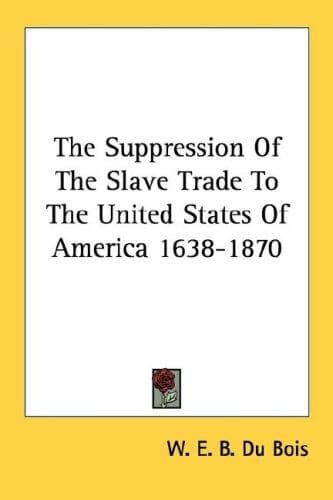 The Suppression Of The Slave Trade To The United States Of America 1638-1870