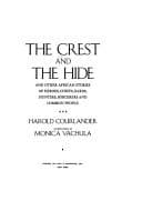 The Crest and the hide, and other African stories of heroes, chiefs, bards, hunters, sorcerers, and common people