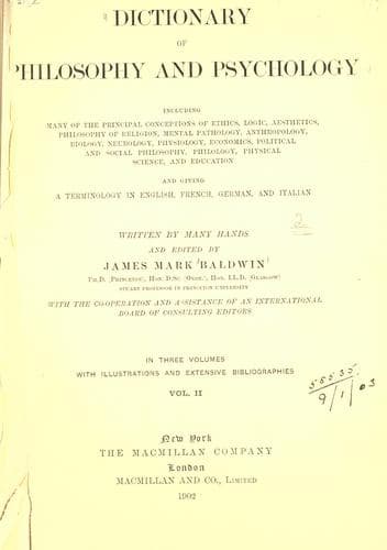 Dictionary of philosophy and psychology, including many of the principal conceptions of ethics, logic, aesthetics, philosophy of religion, mental pathology, anthropology, biology, neurology, physiology, economics, political and social philosophy, philology, physical science, and education, and giving a terminology in English, French, German, and Italian