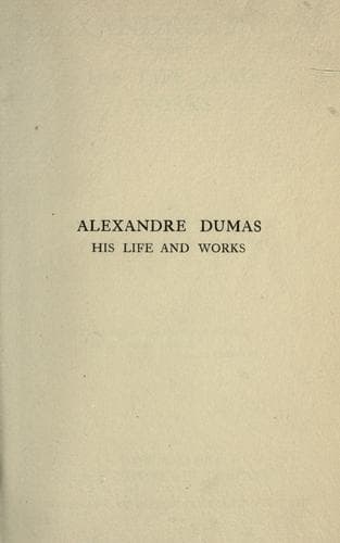Alexandre Dumas (père) his life and works