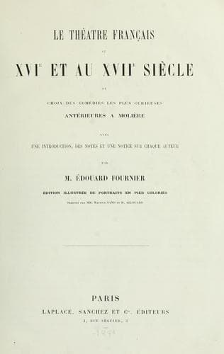 Le théâtre français au 16e et au 17e siecle, ou choix des comédies les plus curieuses antérieures a Moliere, avec une introd., des notes et une notice sur chaque auteur.
