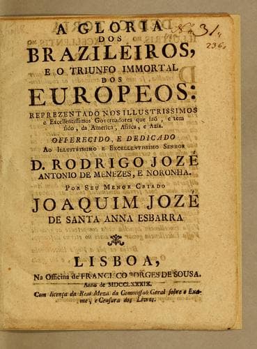 A gloria dos brazileiros, e o triunfo immortal dos europeos: reprezentado nos illustrissimos e excellentissimos governadores que saõ, e tem sido, da America, Africa, e Azia. ...