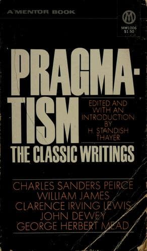 Pragmatism, the Classic Writings