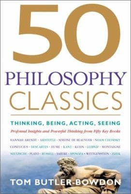 50 Philosophy Classics Thinking Being Acting Seeing Profound Insights And Powerful Thinking From Fifty Key Books