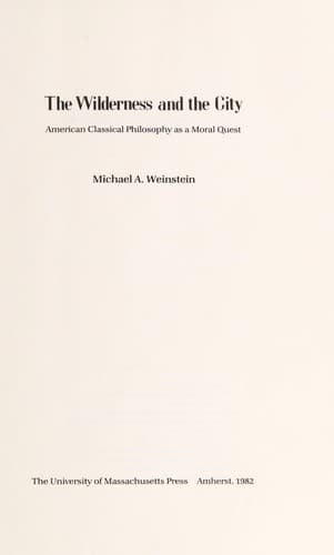 The wilderness and the city : American classical philosophy as a moral quest