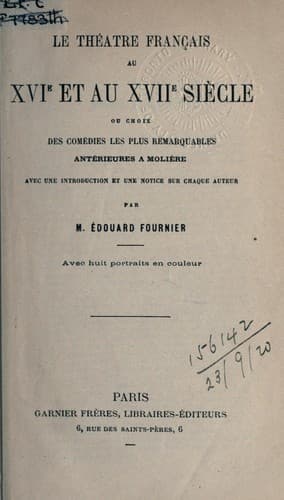 Le théâtre français au 16e et au 17e sìecle, ou choix des comédies les plus remarquables, antérieures a Molìere, avec une introd. et une notice sur chaque auteur
